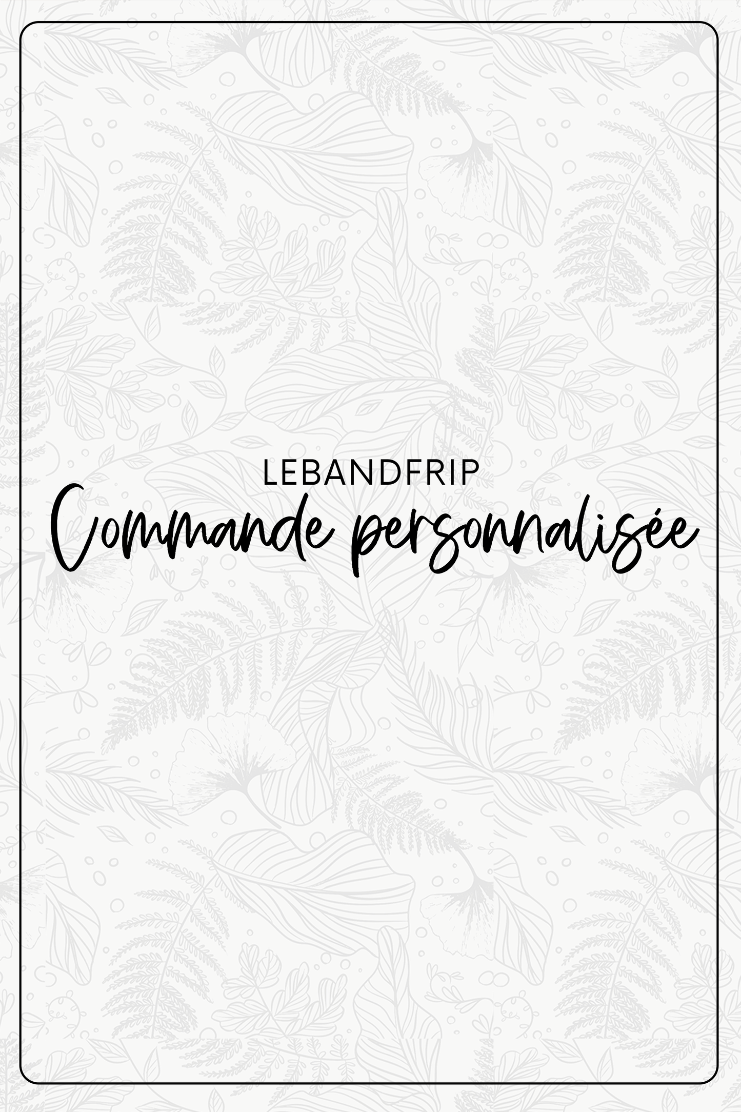 Commande personnalisée @lebandfrip